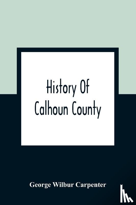 Wilbur Carpenter, George - History Of Calhoun County