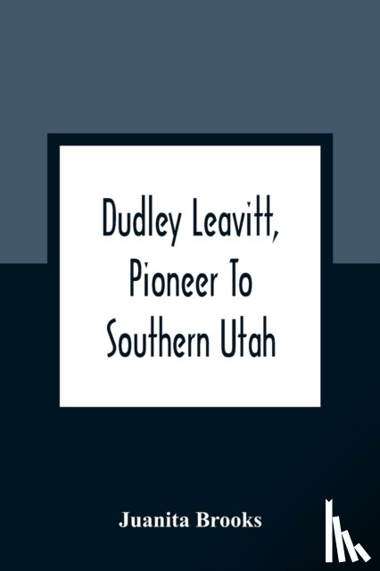 Brooks, Juanita - Dudley Leavitt, Pioneer To Southern Utah