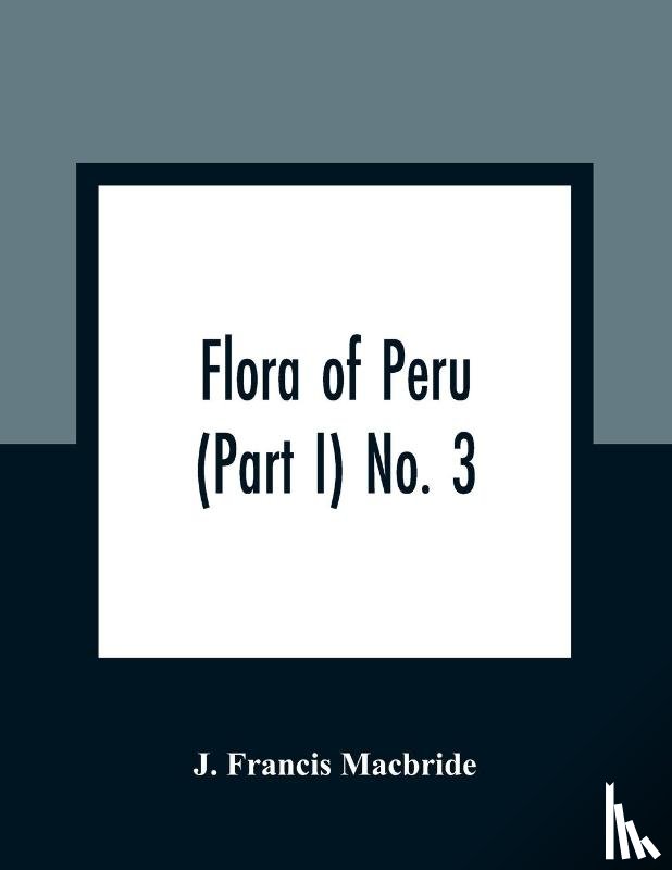 Francis MacBride, J - Flora of Peru (Part I) No. 3
