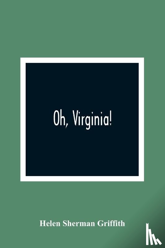 Sherman Griffith, Helen - Oh, Virginia!