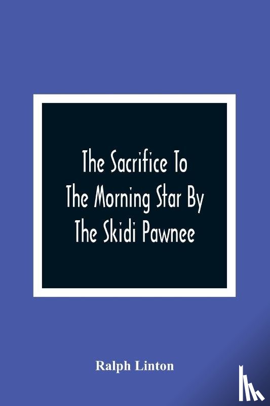 Linton, Ralph - The Sacrifice To The Morning Star By The Skidi Pawnee