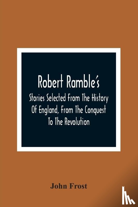 Frost, John - Robert Ramble'S; Stories Selected From The History Of England, From The Conquest To The Revolution