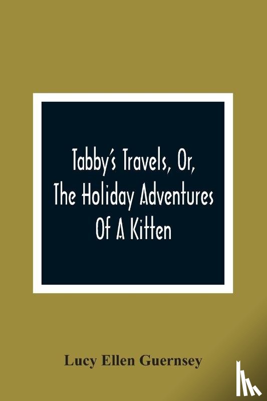 Ellen Guernsey, Lucy - Tabby'S Travels, Or, The Holiday Adventures Of A Kitten