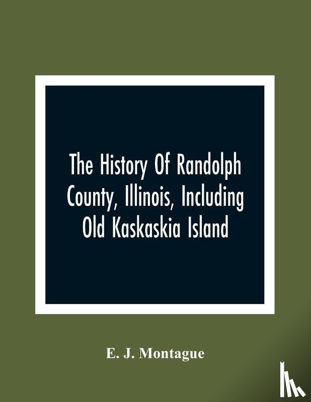 J Montague, E - The History Of Randolph County, Illinois, Including Old Kaskaskia Island