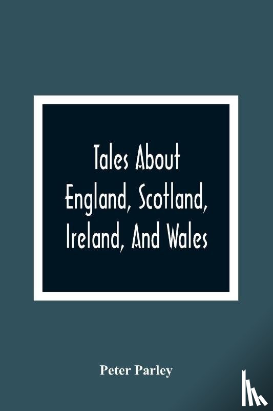 Parley, Peter - Tales About England, Scotland, Ireland, And Wales