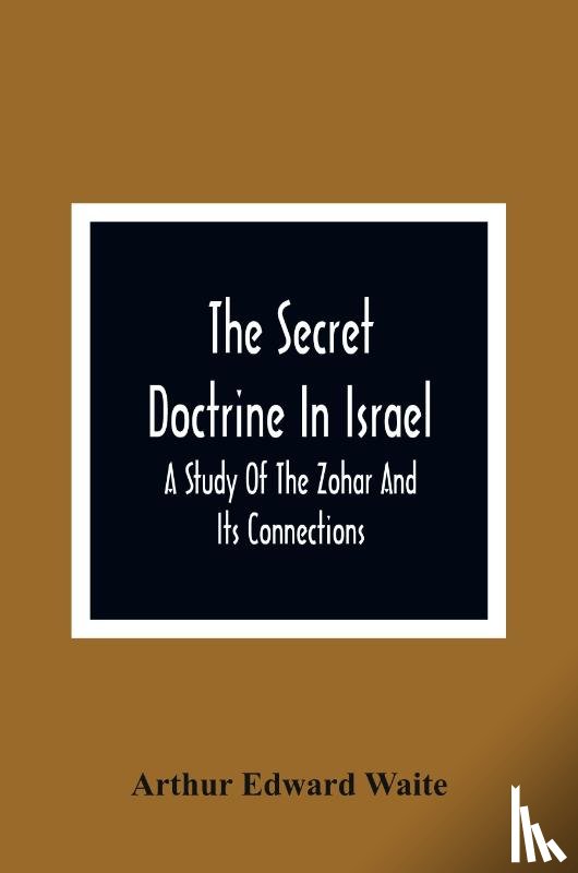 Edward Waite, Arthur - The Secret Doctrine In Israel; A Study Of The Zohar And Its Connections