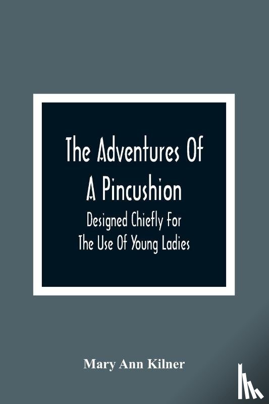 Ann Kilner, Mary - The Adventures Of A Pincushion