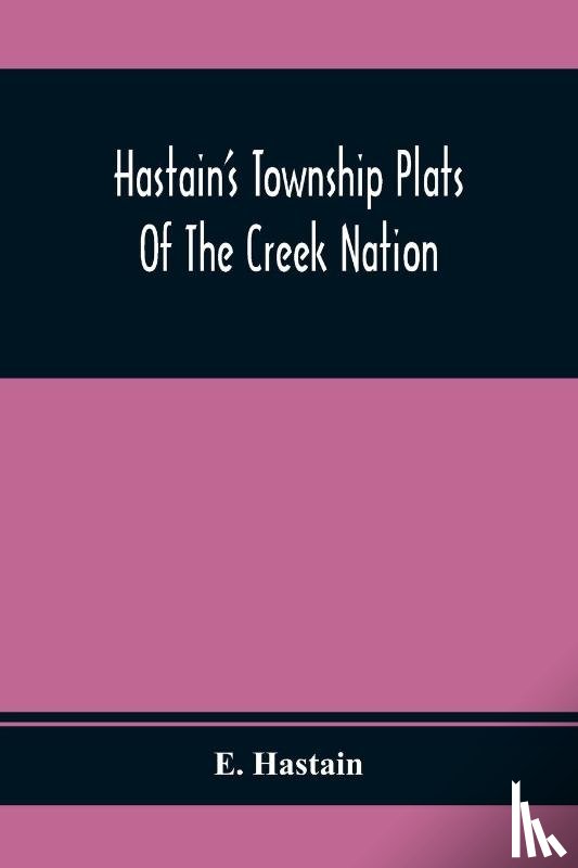 Hastain, E - Hastain'S Township Plats Of The Creek Nation