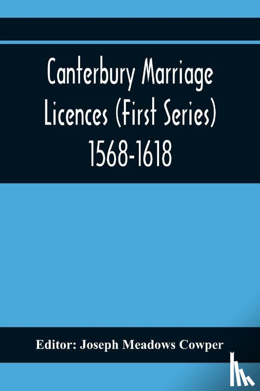  - Canterbury Marriage Licences (First Series) 1568-1618