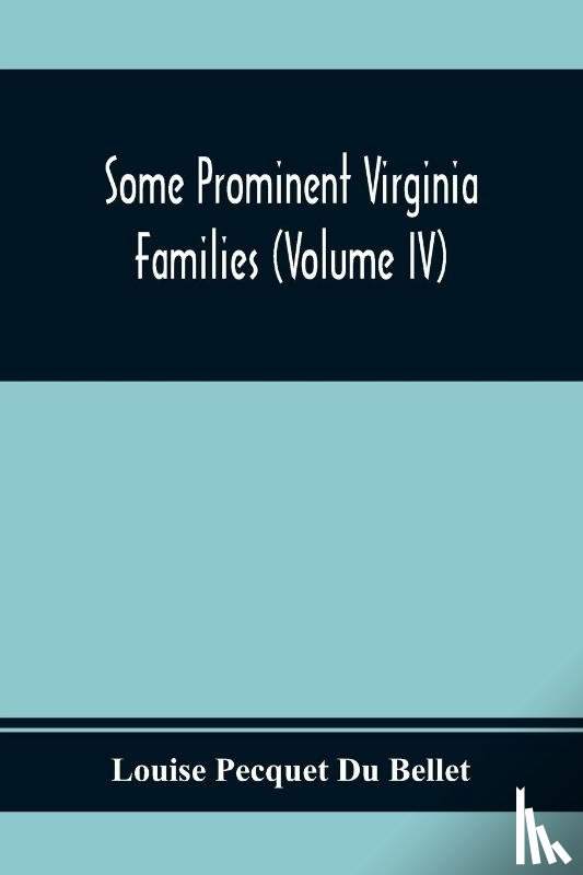 Pecquet Du Bellet, Louise - Some Prominent Virginia Families (Volume Iv)