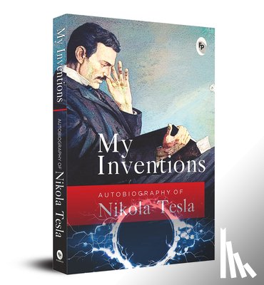 Nikola Tesla - My Inventions, Autobiography of Nikola Tesla