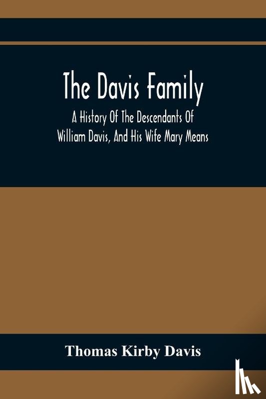Kirby Davis, Thomas - The Davis Family; A History Of The Descendants Of William Davis, And His Wife Mary Means