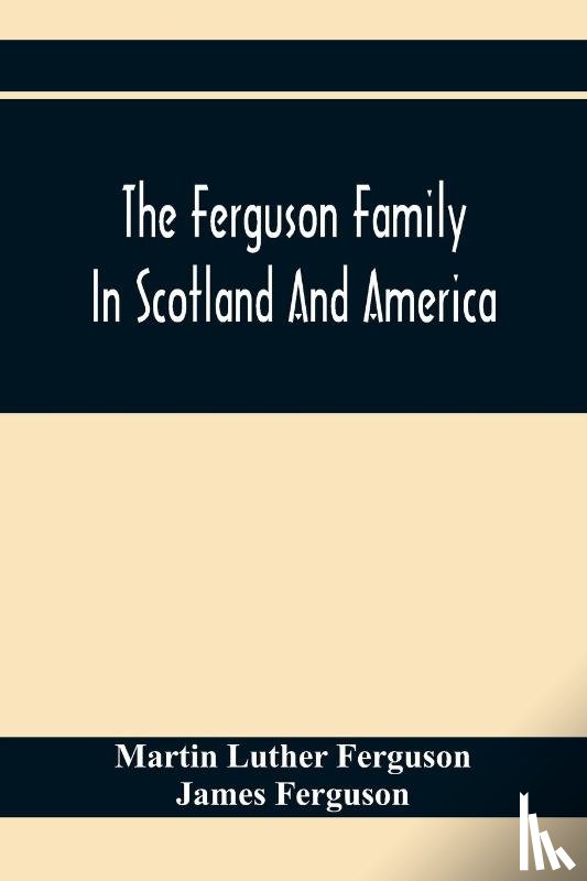 Luther Ferguson, Martin, Ferguson, James (Ninewells Hospital Dundee UK) - The Ferguson Family In Scotland And America