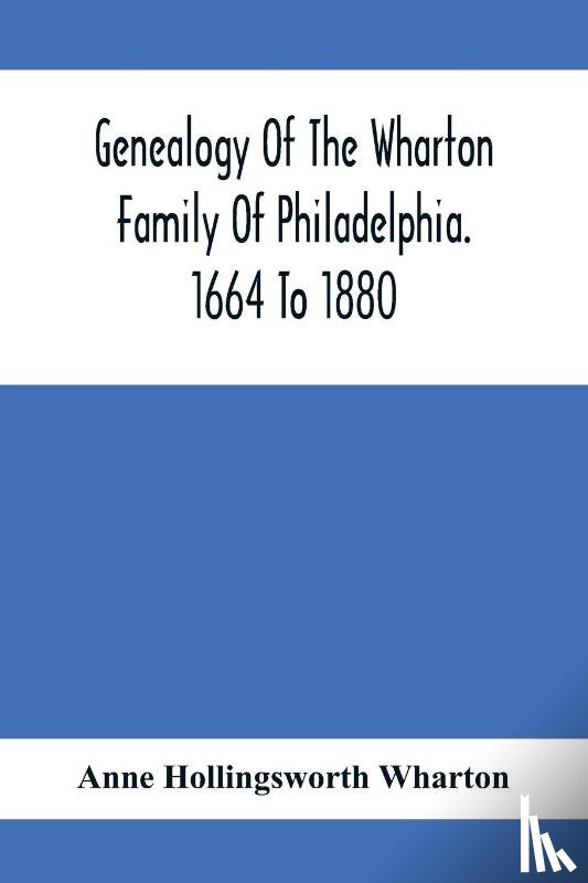 Hollingsworth Wharton, Anne - Genealogy Of The Wharton Family Of Philadelphia. 1664 To 1880