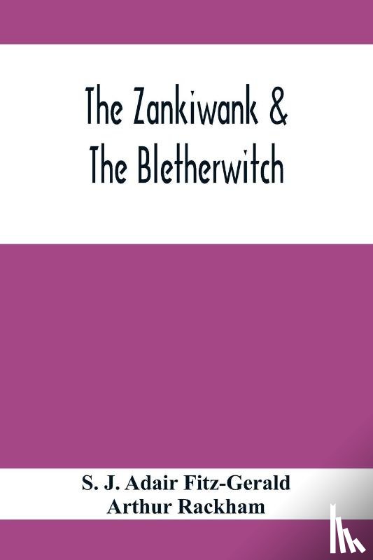 J Adair Fitz-Gerald, S, Rackham, Arthur - The Zankiwank & The Bletherwitch