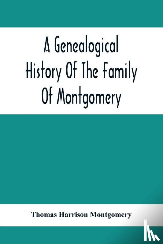 Harrison Montgomery, Thomas - A Genealogical History Of The Family Of Montgomery; Including The Montgomery Pedigree