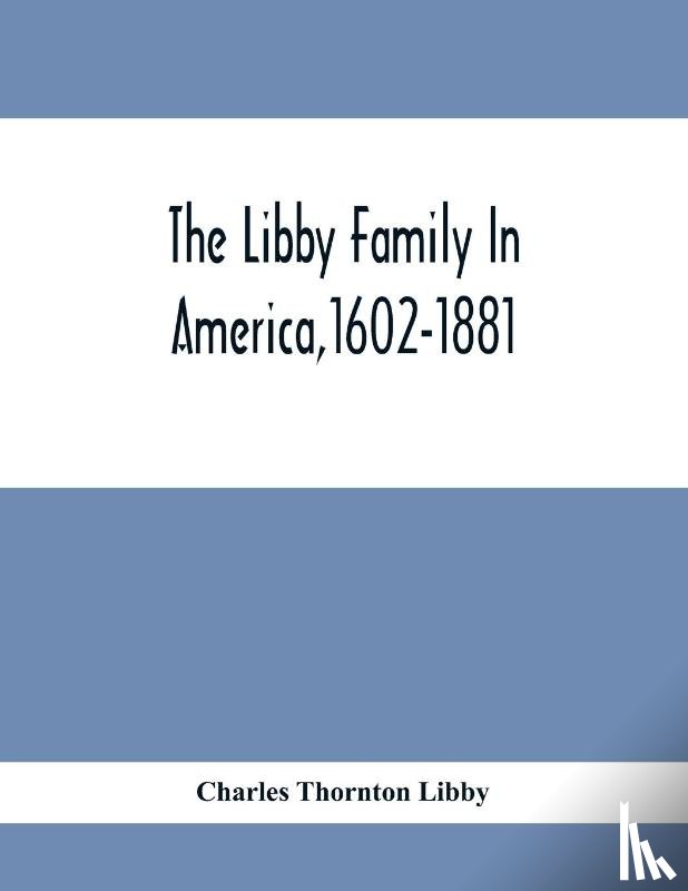 Thornton Libby, Charles - The Libby Family In America,1602-1881