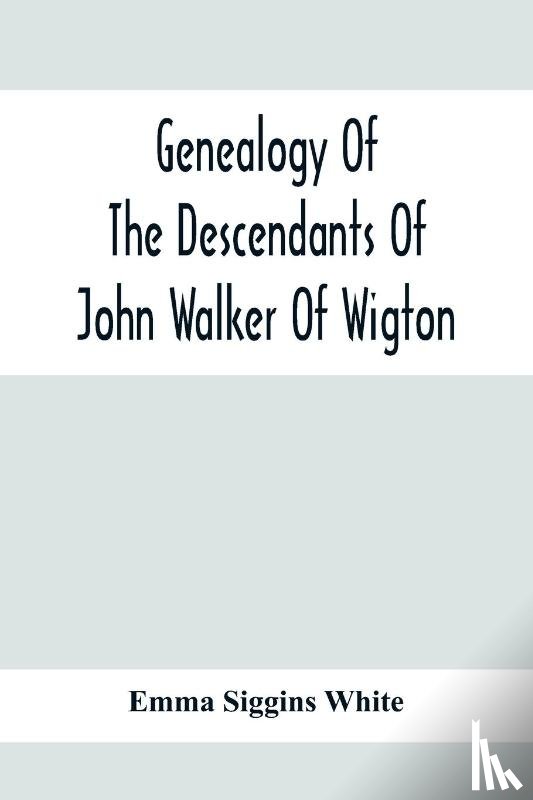 Siggins White, Emma - Genealogy Of The Descendants Of John Walker Of Wigton, Scotland, With Records Of A Few Allied Families