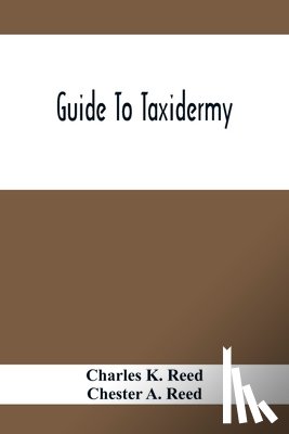 K Reed, Charles, A Reed, Chester - Guide To Taxidermy