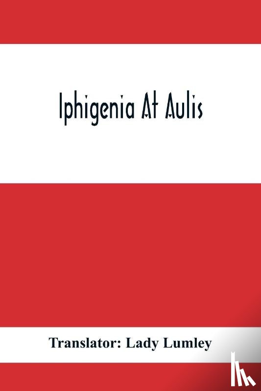 Lady Lumley, Translator - Iphigenia At Aulis