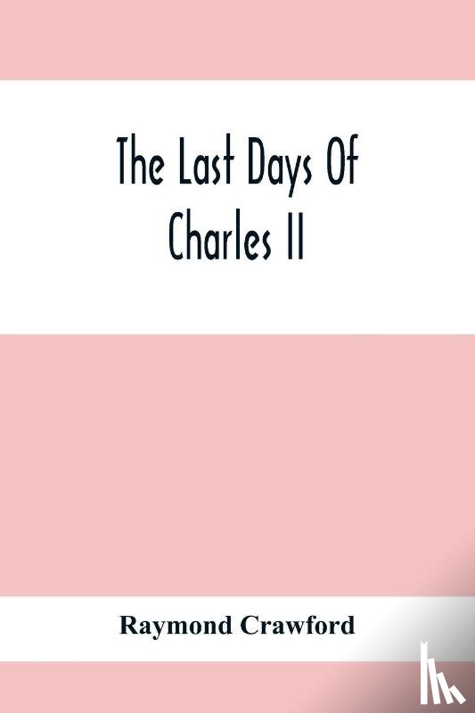 Crawford, Raymond - The Last Days Of Charles Ii