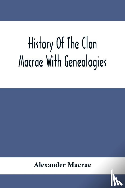 MacRae, Alexander - History Of The Clan Macrae With Genealogies