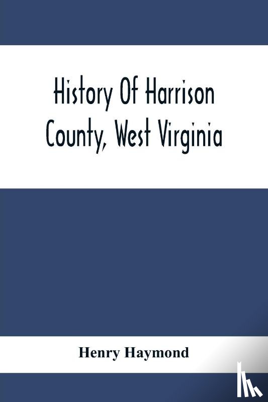 Haymond, Henry - History Of Harrison County, West Virginia