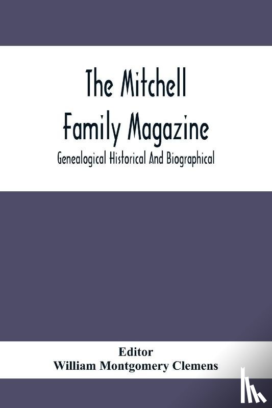  - The Mitchell Family Magazine; Genealogical Historical And Biographical