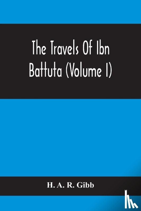 A R Gibb, H - The Travels Of Ibn Battuta (Volume I)