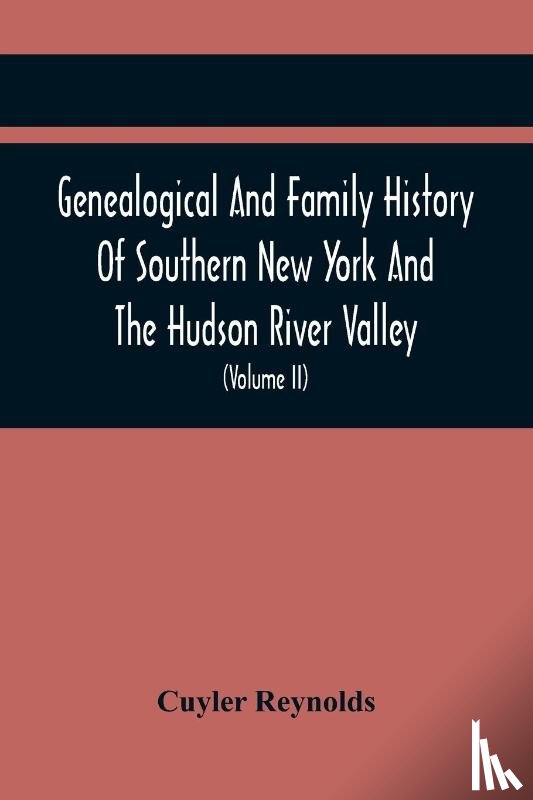 Reynolds, Cuyler - Genealogical And Family History Of Southern New York And The Hudson River Valley; A Record Of The Achievements Of Her People In The Making Of A Commonwealth And The Building Of A Nation (Volume Ii)