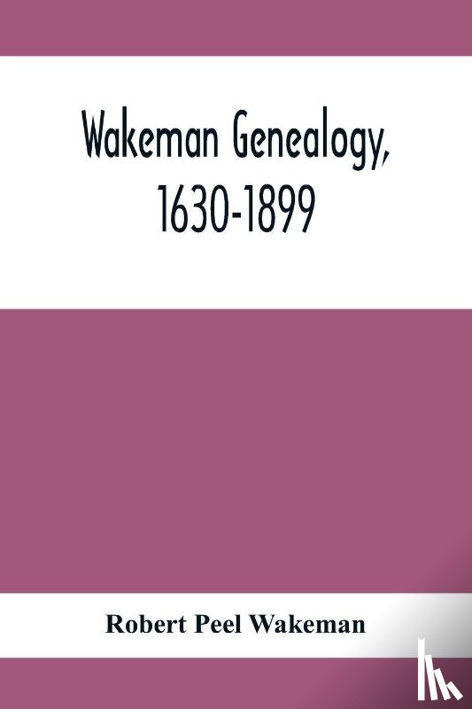 Peel Wakeman, Robert - Wakeman Genealogy, 1630-1899