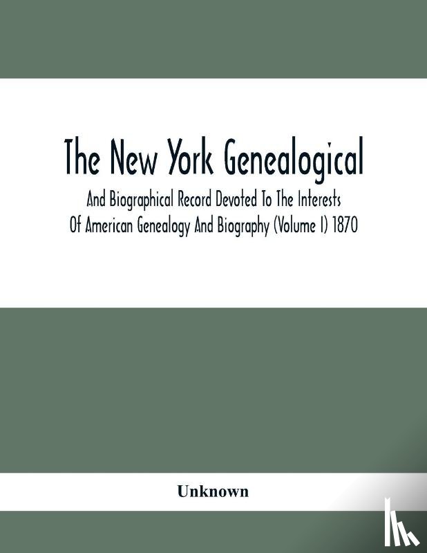 Unknown - The New York Genealogical And Biographical Record Devoted To The Interests Of American Genealogy And Biography (Volume I) 1870