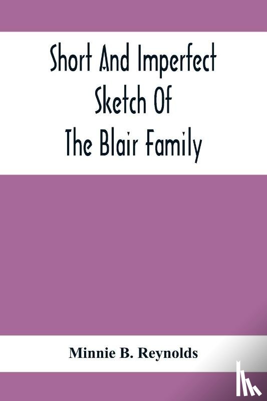 B Reynolds, Minnie - Short And Imperfect Sketch Of The Blair Family; Dating Back Some Generations