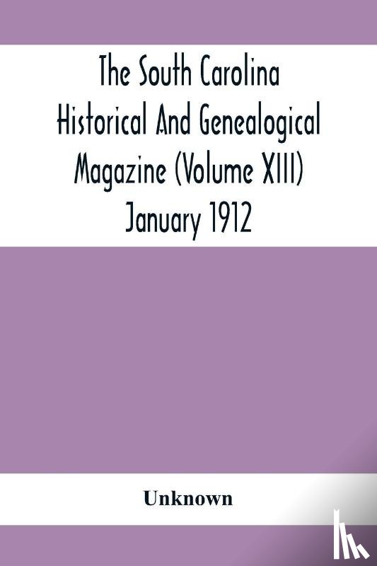 Unknown - The South Carolina Historical And Genealogical Magazine (Volume Xiii) January 1912