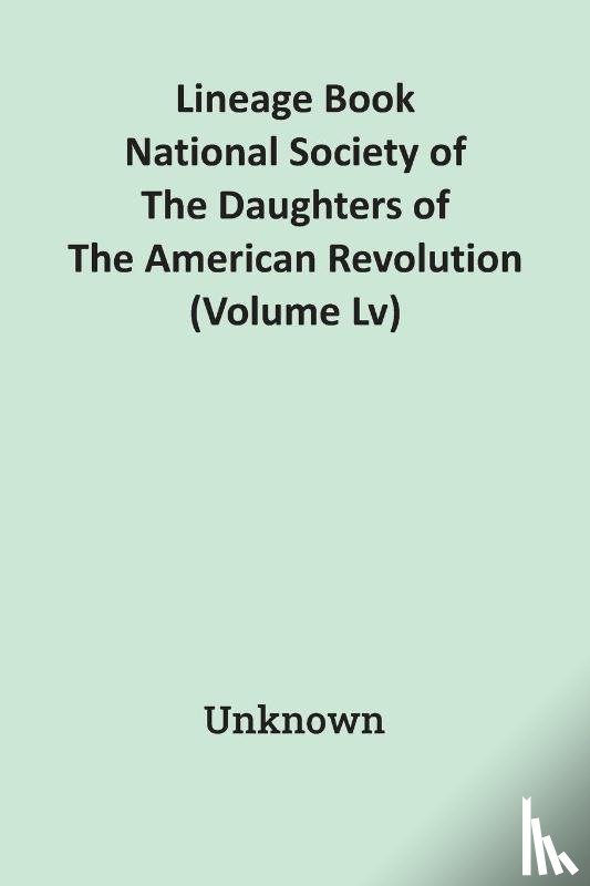 Unknown - Lineage Book National Society Of The Daughters Of The American Revolution (Volume Lv)