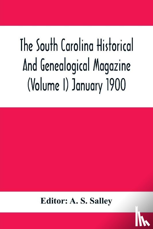  - The South Carolina Historical And Genealogical Magazine (Volume I) January 1900
