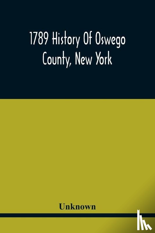 Unknown - 1789 History Of Oswego County, New York