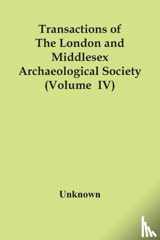 Unknown - Transactions Of The London And Middlesex Archaeological Society (Volume Iv)