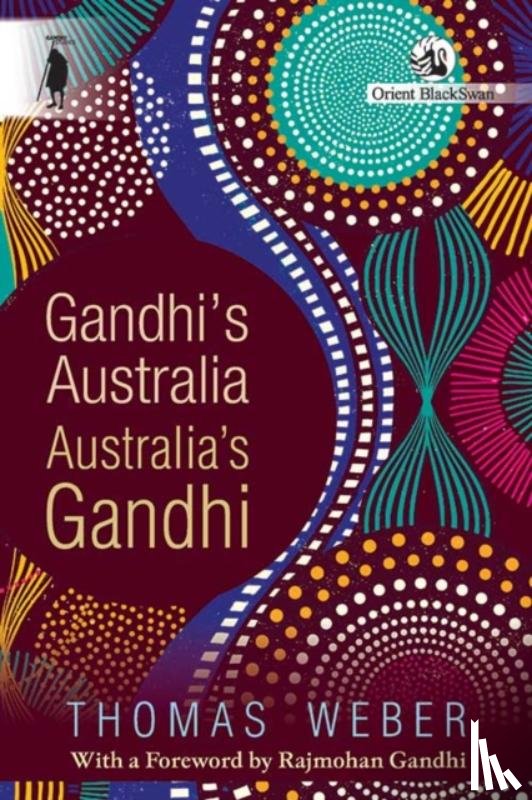 Weber, Thomas - Gandhi's Australia: Australia's Gandhi