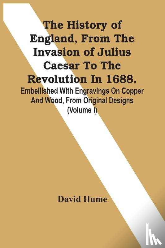 Hume, David - The History Of England, From The Invasion Of Julius Caesar To The Revolution In 1688. Embellished With Engravings On Copper And Wood, From Original Designs (Volume I)