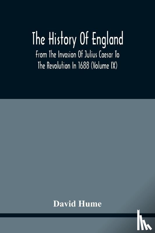 David Hume, Hume - The History Of England From The Invasion Of Julius Caesar To The Revolution In 1688