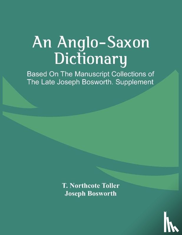 Northcote Toller, T, Bosworth, Joseph - An Anglo-Saxon Dictionary
