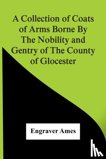 Ames, Engraver - A Collection Of Coats Of Arms Borne By The Nobility And Gentry Of The County Of Glocester
