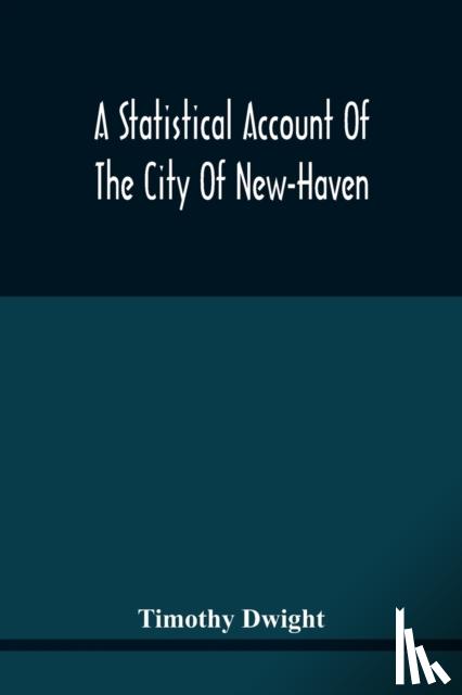 Dwight, Timothy - A Statistical Account Of The City Of New-Haven
