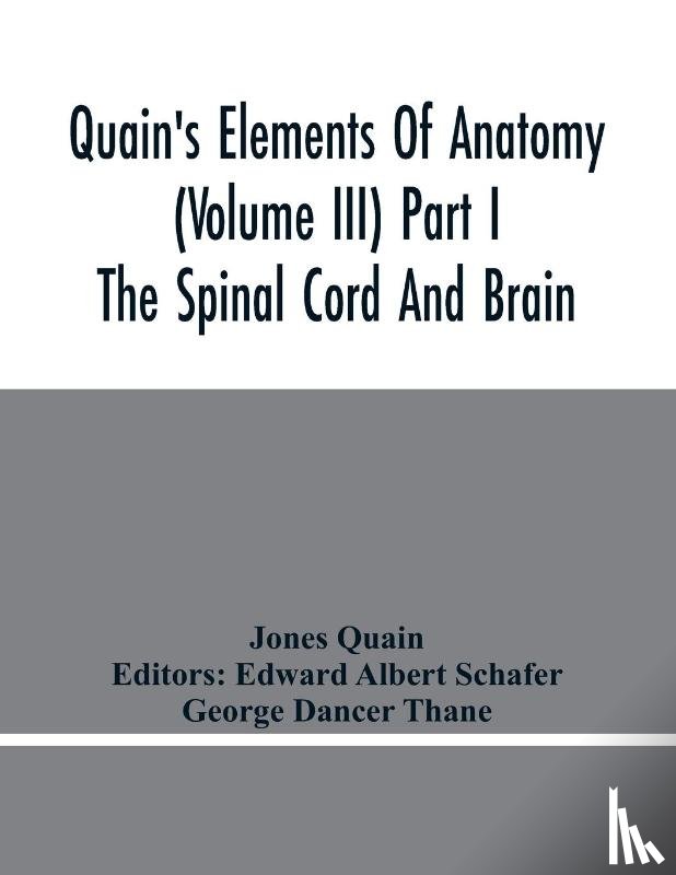 Quain, Jones - Quain'S Elements Of Anatomy (Volume Iii) Part I The Spinal Cord And Brain