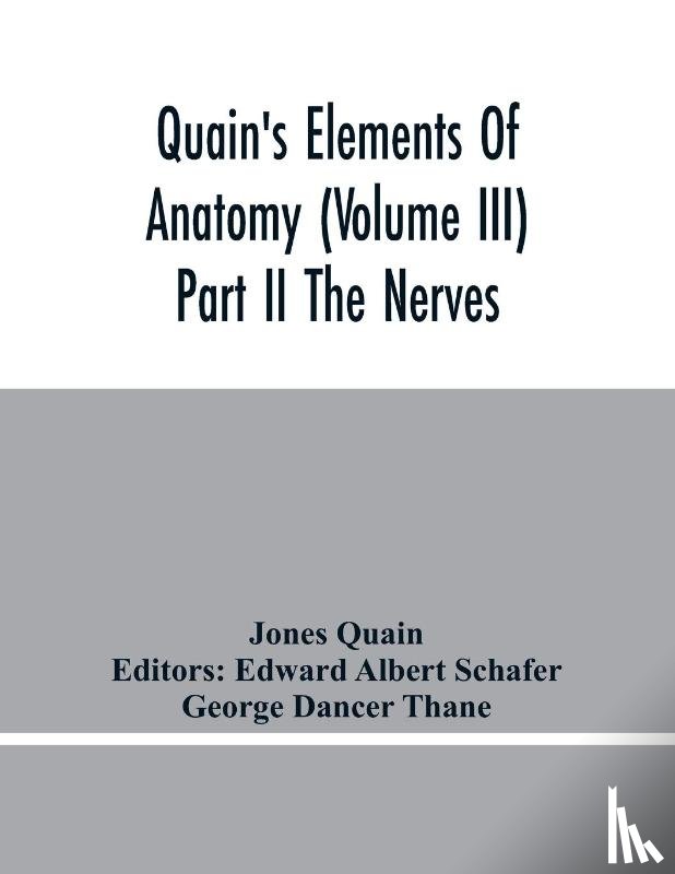 Quain, Jones - Quain'S Elements Of Anatomy (Volume Iii) Part Ii The Nerves