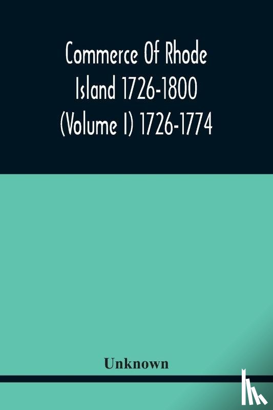 Unknown - Commerce Of Rhode Island 1726-1800 (Volume I) 1726-1774