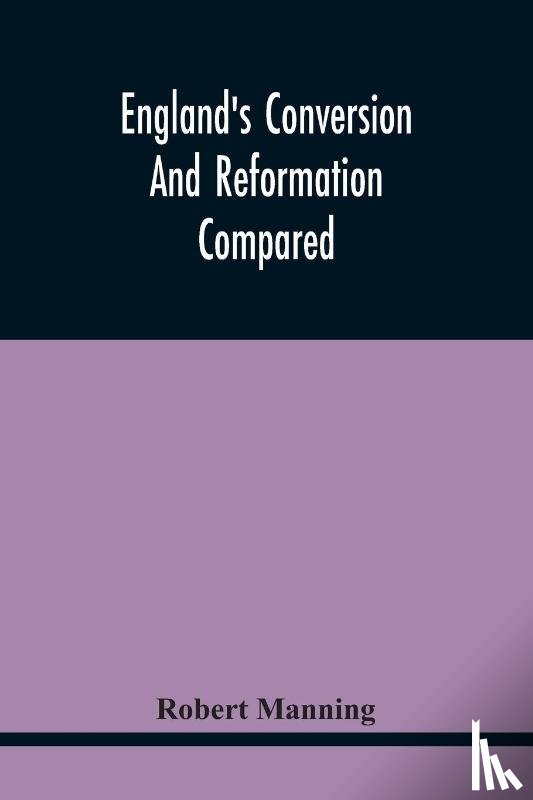 Manning, Robert - England'S Conversion And Reformation Compared