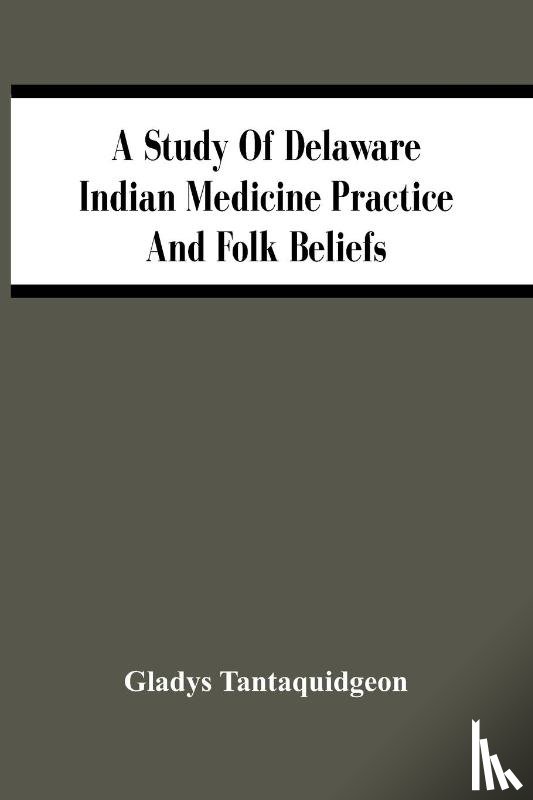 Tantaquidgeon, Gladys - A Study Of Delaware Indian Medicine Practice And Folk Beliefs