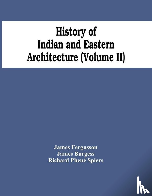 Fergusson, James, Burgess, James - History Of Indian And Eastern Architecture (Volume Ii)